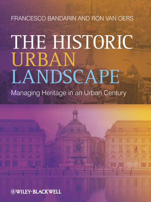 The Historic Urban Landscape Managing Heritage In An Urban Century Francesco Bandarin
