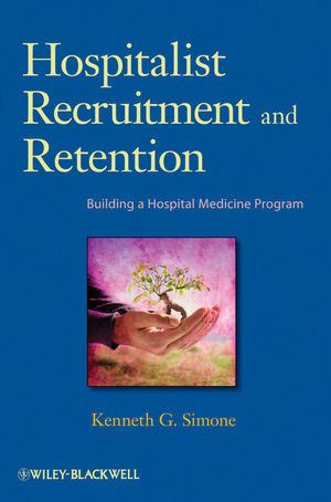 Hospitalist Recruitment And Retention Building A Hospital Medicine Program Kenneth G Simoneauth