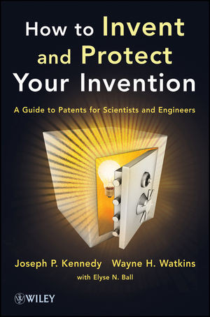 How To Invent And Protect Your Invention A Guide To Patents For Scientists And Engineers Joseph P Kennedy