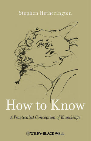 How To Know A Practicalist Conception Of Knowledge Stephen Hetheringtonauth
