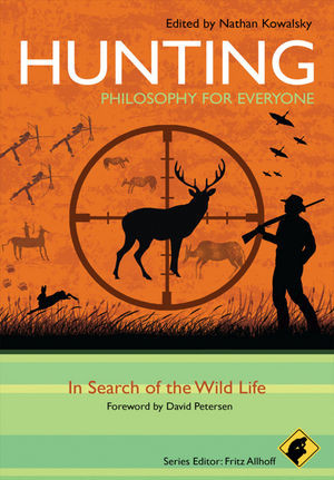 Hunting Philosophy For Everyone In Search Of The Wild Life Nathan Kowalsky