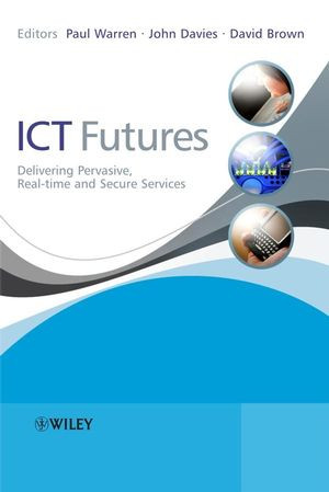 Ict Futures Delivering Pervasive Realtime And Secure Services Paul Warren