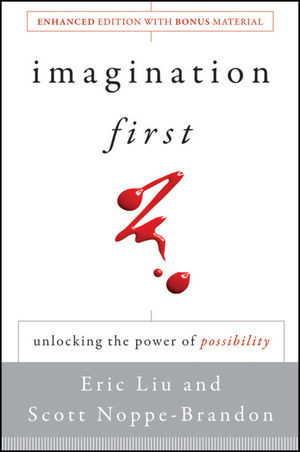 Imagination First Unlocking The Power Of Possibility Eric Liu