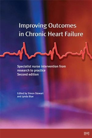 Improving Outcomes In Chronic Heart Failure Specialist Nurse Intervention From Research To Practice Second Edition Simon Stewart
