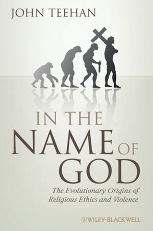 In The Name Of God The Evolutionary Origins Of Religious Ethics And Violence John Teehanauth