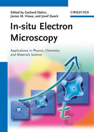 Insitu Electron Microscopy Applications In Physics Chemistry And Materials Science Gerhard Dehm