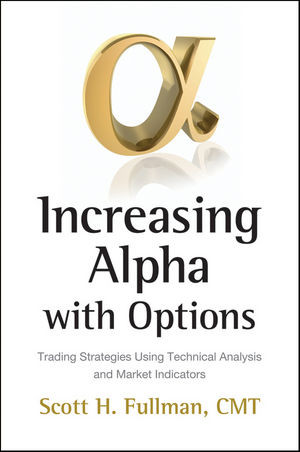 Increasing Alpha With Options Trading Strategies Using Technical Analysis And Market Indicators Scott H Fullmanauth