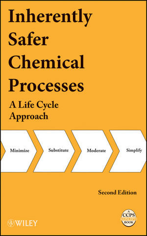 Inherently Safer Chemical Processes A Life Cycle Approach Second Edition Ccps Center For Chemical Process Safety