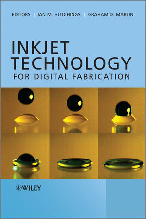Inkjet Technology For Digital Fabrication Ian M Hutchings Graham D Martin