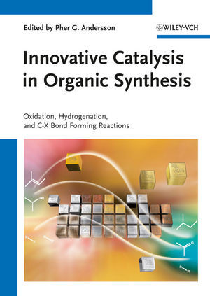 Innovative Catalysis In Organic Synthesis Oxidation Hydrogenation And Cx Bond Forming Reactions Pher G Andersson