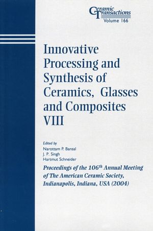 Innovative Processing And Synthesis Of Ceramics Glasses And Composites Viii Volume 166 Narottam P Bansal