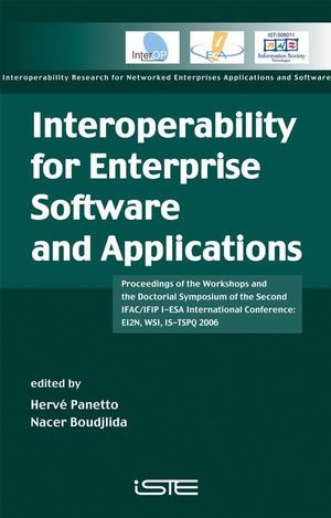 Interoperability For Enterprise Software And Applications Proceedings Of The Workshops And The Doctorial Symposium Of The Second Ifacifip Iesa International Conference Ei2n Wsi Istspq 2006 Nacer Boudjlida