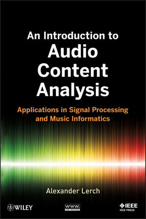 An Introduction To Audio Content Analysis Applications In Signal Processing And Music Informatics Alexander Lerchauth