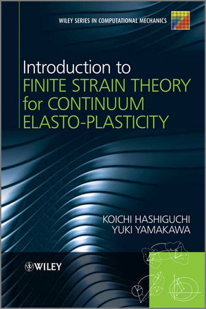 Introduction To Finite Strain Theory For Continuum Elastoplasticity Koichi Hashiguchi