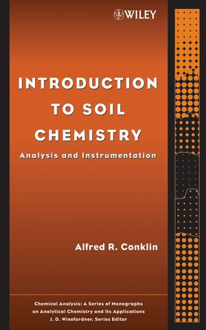 Introduction To Soil Chemistry Analysis And Instrumentation Volume 167 Alfred R Conklinauth