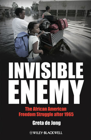 Invisible Enemy The African American Freedom Struggle After 1965 Greta De Jongauth