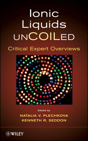 Ionic Liquids Uncoiled Critical Expert Overviews Kenneth R Seddon