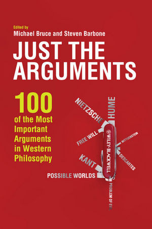 Just The Arguments 100 Of The Most Important Arguments In Western Philosophy Michael Bruce