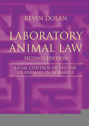 Laboratory Animal Law Legal Control Of The Use Of Animals In Research Second Edition Kevin Dolan