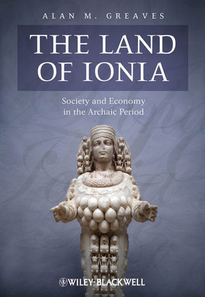 The Land Of Ionia Society And Economy In The Archaic Period Alan M Greavesauth