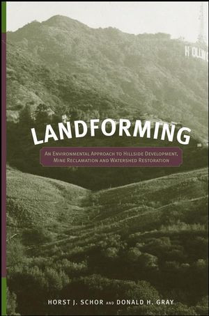 Landforming An Environmental Approach To Hillside Development Mine Reclamation And Watershed Restoration Horst J Schor