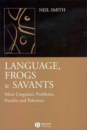 Language Frogs And Savants More Linguistic Problems Puzzles And Polemics Neil Smith