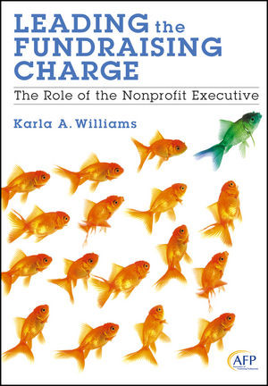 Leading The Fundraising Charge The Role Of The Nonprofit Executive Karla A Williamsauth