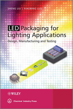 Led Packaging For Lighting Applications Design Manufacturing And Testing Sheng Liu