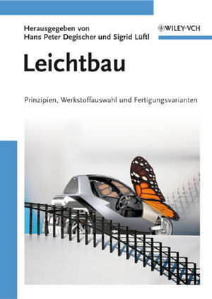 Leichtbau Prinzipien Werkstoffauswahl Und Fertigungsvarianten Hans Peter Degischer