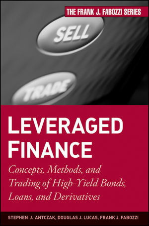 Leveraged Finance Concepts Methods And Trading Of Highyield Bonds Loans And Derivatives Stephen J Antczak