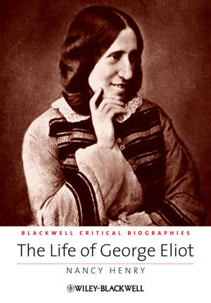 Life Of George Eliot The A Critical Biography Nancy Henry Ed