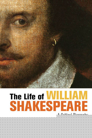 The Life Of William Shakespeare A Critical Biography Lois Potterauth