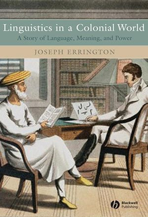 Linguistics In A Colonial World A Story Of Language Meaning And Power Joseph Erringtonauth