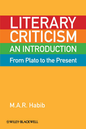Literary Criticism From Plato To The Present An Introduction 1st Edition M A R Habib
