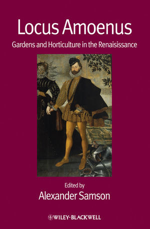 Locus Amoenus Gardens And Horticulture In The Renaissance Alexander Samson Ed