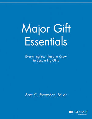 Major Gift Essentials Everything You Need To Know To Secure Big Gifts Scott C Stevenson