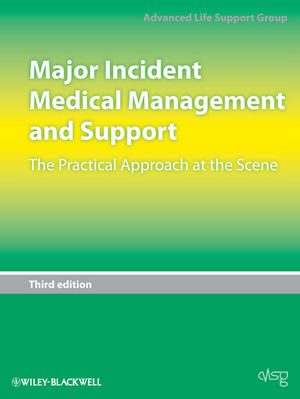 Major Incident Medical Management And Support The Practical Approach At The Scene Third Edition Advanced Life Support Group Alsg