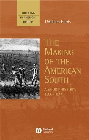 The Making Of The American South A Short History 15001877 J William Harrisauth