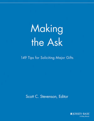 Making The Ask 149 Tips For Soliciting Major Gifts Scott C Stevenson