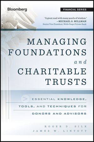Managing Foundations And Charitable Trusts Essential Knowledge Tools And Techniques For Donors And Advisors Roger D Silk
