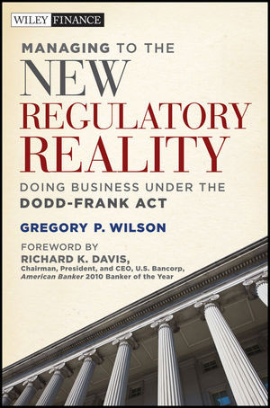 Managing To The New Regulatory Reality Doing Business Under The Doddfrank Act Gregory P Wilsonauth
