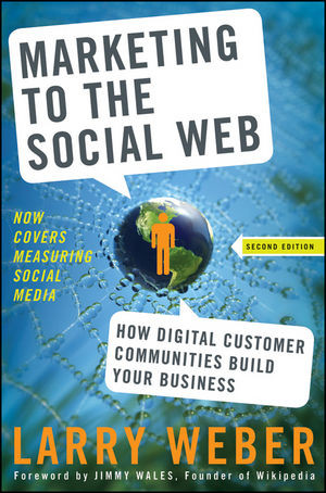 Marketing To The Social Web How Digital Customer Communities Build Your Business Second Edition Larry Weberauth