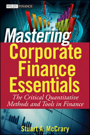 Mastering Corporate Finance Essentials The Critical Quantitative Methods And Tools In Finance Stuart A Mccraryauth
