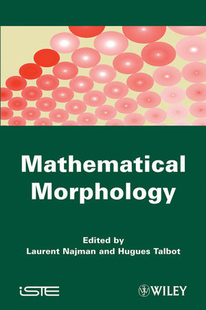 Mathematical Morphology From Theory To Applications Laurent Najman