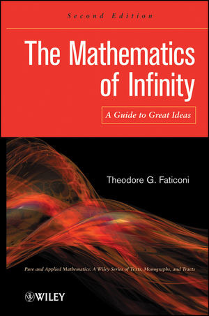The Mathematics Of Infinity A Guide To Great Ideas 2nd Edition Theodore G Faticoniauth