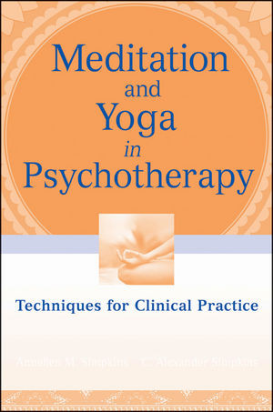 Meditation And Yoga In Psychotherapy Techniques For Clinical Practice Annellen M Simpkins