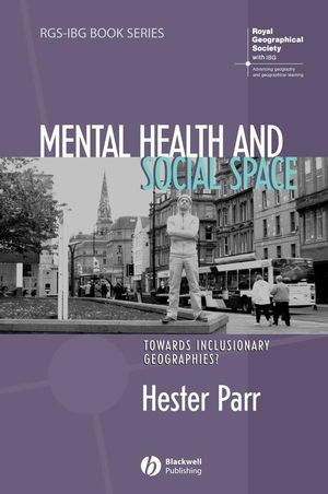 Mental Health And Social Space Towards Inclusionary Geographies Hester Parrauth