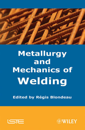 Metallurgy And Mechanics Of Welding Processes And Industrial Applications Regis Blondeau