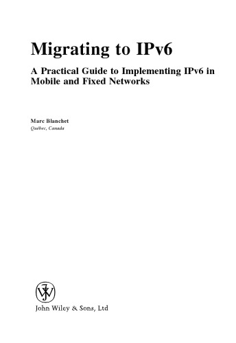 Migrating To Ipv6 A Practical Guide To Implementing Ipv6 In Mobile And Fixed Networks Marc Blanchetauth