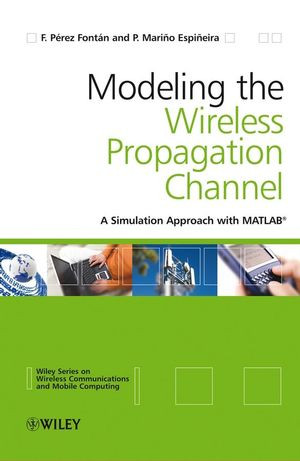 Modeling The Wireless Propagation Channel F Perez Fontan P Marino Espineiraauth